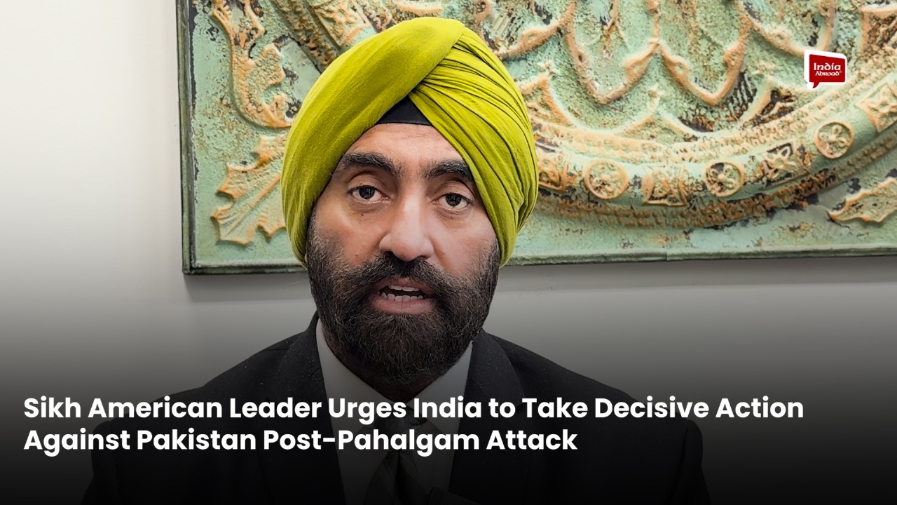 Sikh American Leader Urges India to Take Decisive Action Against Pakistan Post-Pahalgam Attack